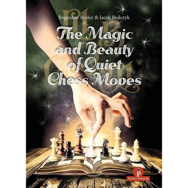 The Magic and Beauty of Quiet Chess Moves: Mastering the Art of Subtlety