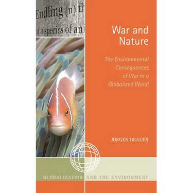 War and Nature: The Environmental Consequences of War in a Globalized World
