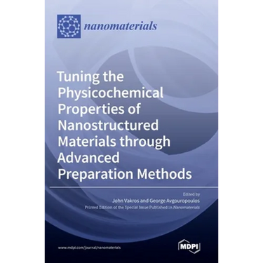 Tuning the Physicochemical Properties of Nanostructured Materials through Advanced Preparation Methods