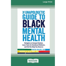 The Unapologetic Guide to Black Mental Health: Navigate an Unequal System, Learn Tools for Emotional Wellness, and Get the Help you Deserve [Large Pri