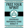 Free Your Spirit: Systemology Professional Course Booklet #5