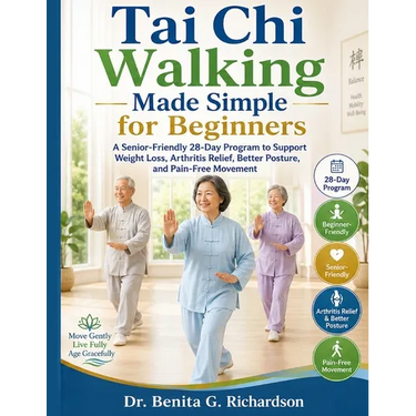 Tai Chi Walking Made Simple for Beginners: A Senior-Friendly 28-Day Program to Support Weight Loss, Arthritis Relief, Better Posture, and Pain-Free Mo