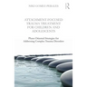 Attachment-Focused Trauma Treatment for Children and Adolescents: Phase-Oriented Strategies for Addressing Complex Trauma Disorders