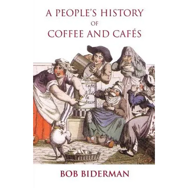 A People's History of Coffee and Cafes