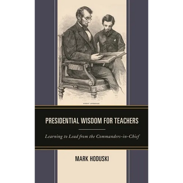 Presidential Wisdom for Teachers: Learning to Lead from the Commanders-In-Chief