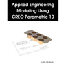 Applied Engineering Modeling Using CREO Parametric 10
