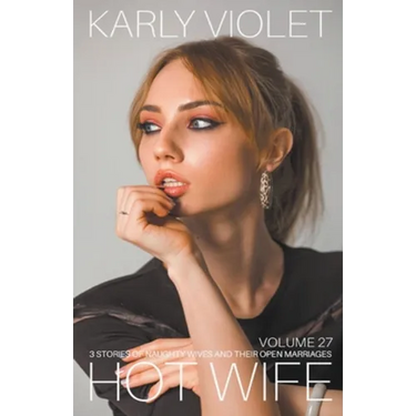 Hotwife: 3 Stories Of Naughty Wives And Their Open Marriages - Volume 27