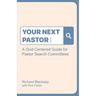 Your Next Pastor: A God-Centered Guide for Pastor Search Committees