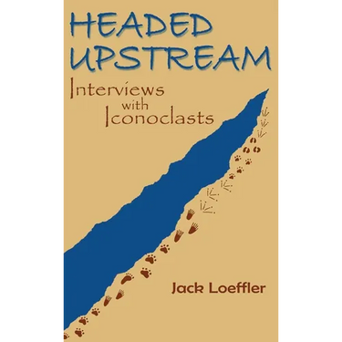 Headed Upstream: Interviews with Iconoclasts