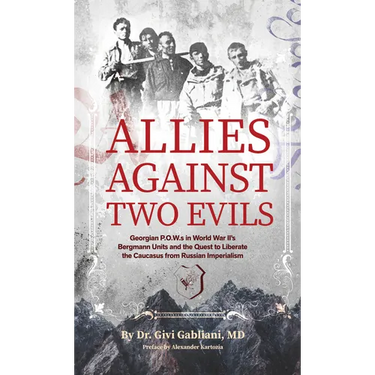 Allies Against Two Evils: Georgian POWs in Wwii's Bergmann Units and the Quest to Liberate the Caucasus from Russian Imperialism
