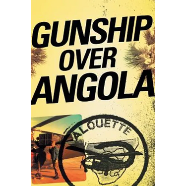 Gunship Over Angola: The Story of a Maverick Pilot