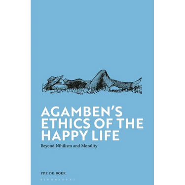 Agamben's Ethics of the Happy Life: Beyond Nihilism and Morality