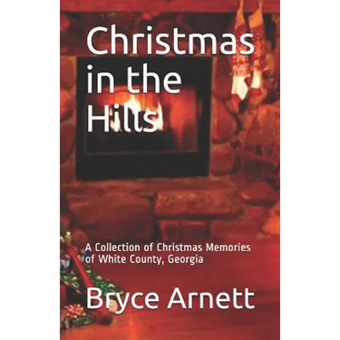 Christmas in the Hills: A Collection of Christmas Memories of White County, Georgia