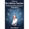 50 Ways to Be a Better Teacher: Professional Development Techniques