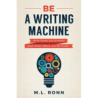 Be a Writing Machine: Write Faster and Smarter, Beat Writer's Block, and Be Prolific