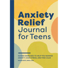 Anxiety Relief Journal for Teens: Guided Exercises to Help You Manage Anxiety, Ease Stress, and Find Calm