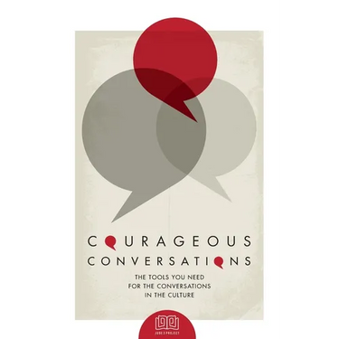 Courageous Conversations: The Tools You Need For the Conversations in the Culture