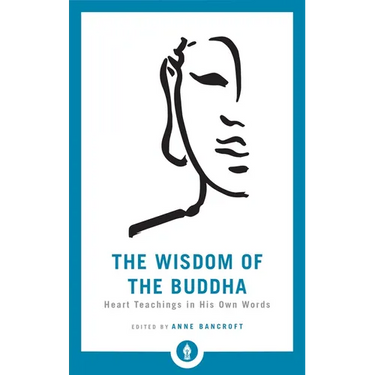 The Wisdom of the Buddha: Heart Teachings in His Own Words