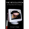 The Resolution: A Ghost of a Chance or the Chance of a Ghost?