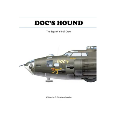 Doc's Hound: A Saga of a B-17 Crew