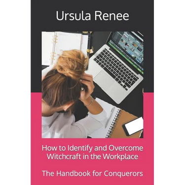 How to Identify and Overcome Witchcraft in the Workplace: The Handbook for Conquerors