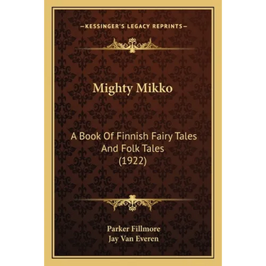 Mighty Mikko: A Book Of Finnish Fairy Tales And Folk Tales (1922)