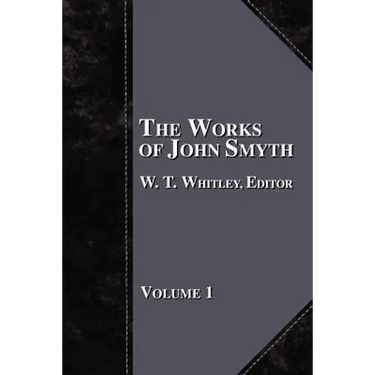 The Works of John Smyth - Volume 1