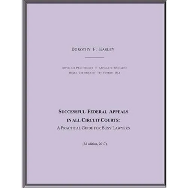Successful Federal Appeals in All Circuit Courts: A Practical Guide for Busy Lawyers (3D Ed. 2017)