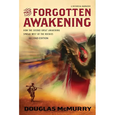 The Forgotten Awakening: How the Second Great Awakening Spread West of the Rockies (Second Edition)