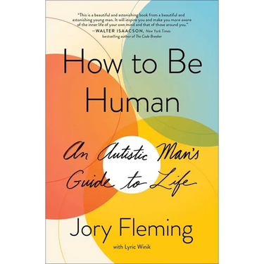 How to Be Human: An Autistic Man's Guide to Life