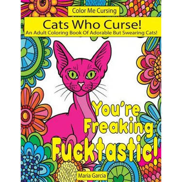 Cats Who Curse!: An Adult Coloring Book Of Adorable But Swearing Cats