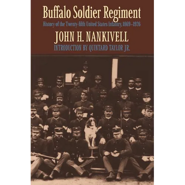 Buffalo Soldier Regiment: History of the Twenty-Fifth United States Infantry, 1869-1926
