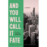 And You Will Call It Fate: A Memoir