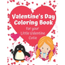 Valentine's Day Coloring Book for your Little Valentine Cutie: Love Themed Activity Book for Artistic Kids on Valentine's Day