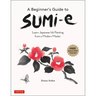 A Beginner's Guide to Sumi-E: Learn Japanese Ink Painting from a Modern Master (Online Video Tutorials)