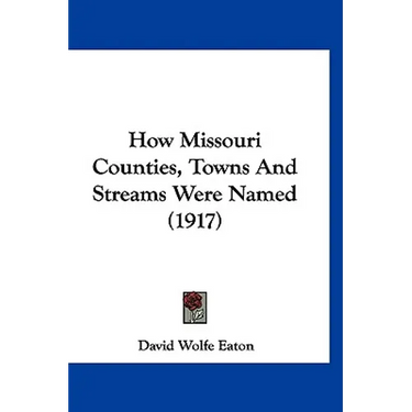 How Missouri Counties, Towns And Streams Were Named (1917)
