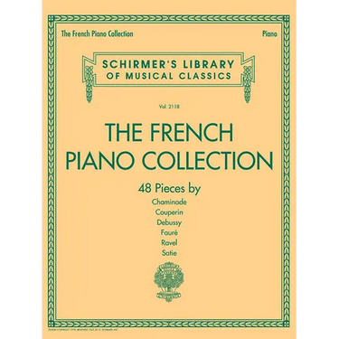 The French Piano Collection 48 Classical Pieces by Chaminade Couperin Debussy Faure Ravel and Satie Schirmer S Library of Musical Classics Vol. 2118 P
