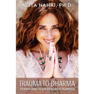 Trauma to Dharma: Transform Your Pain into Purpose