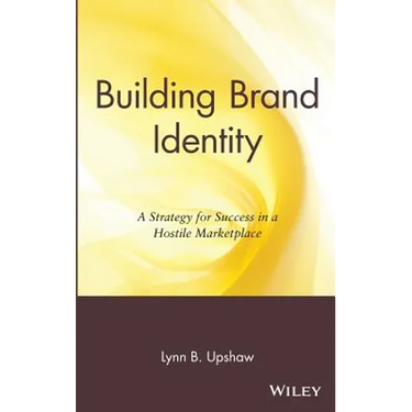 Building Brand Identity: A Strategy for Success in a Hostile Marketplace