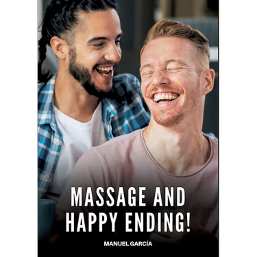 Massage and Happy Ending!: Gay Erotic Stories of Extreme Sex for Mature Men