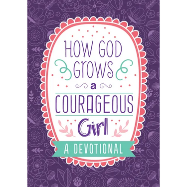 How God Grows a Courageous Girl: A Devotional