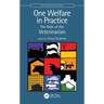 One Welfare in Practice: The Role of the Veterinarian