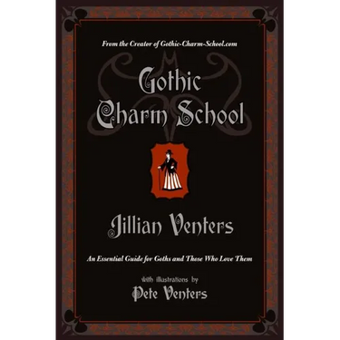 Gothic Charm School: An Essential Guide for Goths and Those Who Love Them