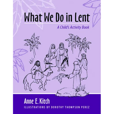 What We Do in Lent: A Child's Activity Book