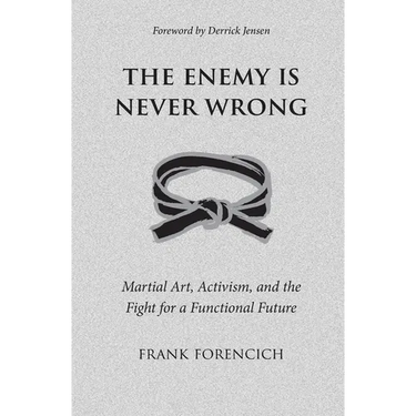 The Enemy is Never Wrong: Martial Art, Activism, and the Fight for a Functional Future