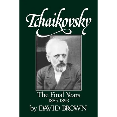 Tchaikovsky: The Final Years 1855-1893