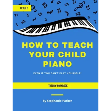 How To Teach Your Child Piano - Level 2 Theory Workbook