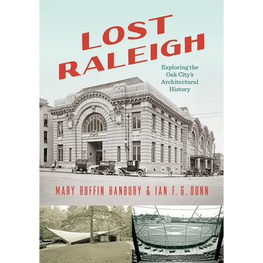 Lost Raleigh: Exploring the Oak City's Architectural History