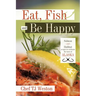 Eat, Fish and Be Happy: Salmon and Halibut Recipes to Celebrate the Taste of Alaska