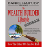The Wealth Builder Lifestyle Workbook: How The Other 99% Can Get Rich, Design Your Lifestyle of Perpetual and Exponential Wealth Creation